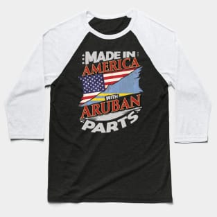 Made In America With Aruban Parts - Gift for Aruban From Aruba Baseball T-Shirt